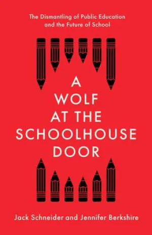 A Wolf at the Schoolhouse Door: The Dismantling of Public Education and the Future of School