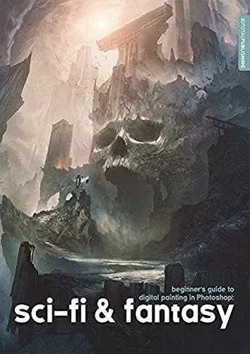 BEGINNERS GUIDE TO DIGITAL PAINTING SCI-FI & FANTASY