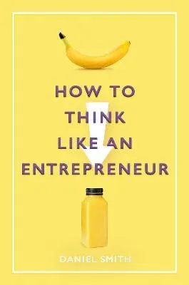 Daniel Smith: How to Think Like an Entrepreneur [2020] paperback