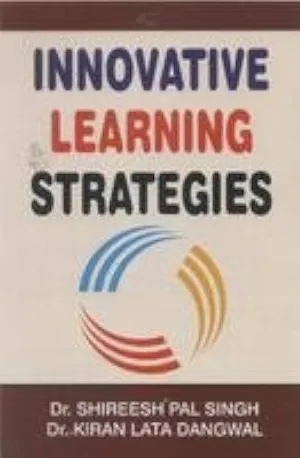 INNOVATIVE LEARNING STRATEGIES : BY DR. SHIREESH PAL SINGH (HARDCOVER)