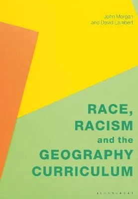 John Morgan: Race, Racism And The Geography Curriculum [2023] paperback