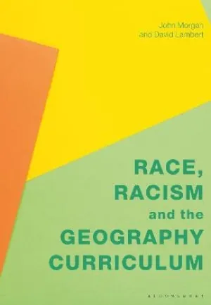 John Morgan: Race, Racism And The Geography Curriculum [2023] paperback
