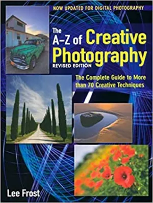 New A-Z of Creative Photography: Over 50 Techniques Explained in Full