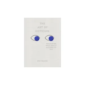 The Art of Noticing: Rediscover What Really Matters to You