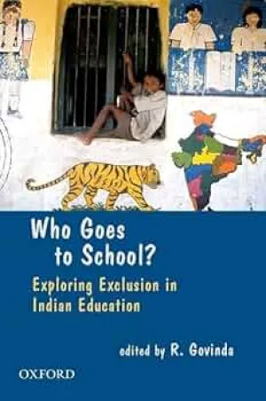 WHO GOES TO SCHOOL? : EXPLORING EXCLUSION IN INDIAN EDUCATION BY R. GOVINDA (HARDCOVER)
